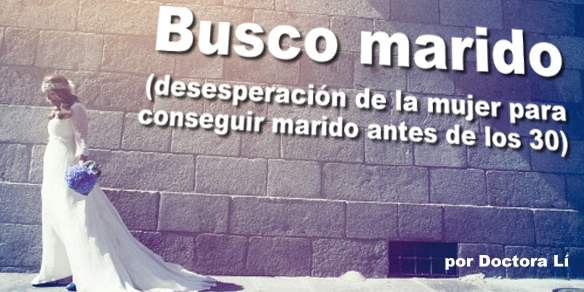 Busco marido (desesperación de la mujer para conseguir marido antes de los 30)